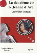 La deuxi&egrave;me vie de Jeanne d´Arc &mdash; Un br&ucirc;lot lorrain (Caroline & Thierry Dehayes)